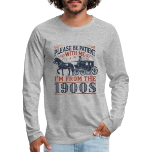 Be Patient With Me I'm From the 1900's Men's Long Sleeve T-Shirt