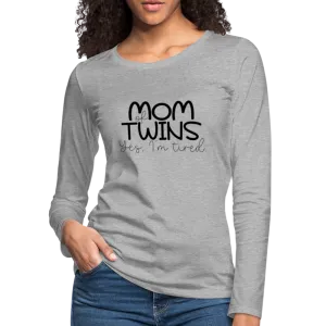Mom of Twins Yes I'm Tired Premium Women's Long Sleeve T-Shirt